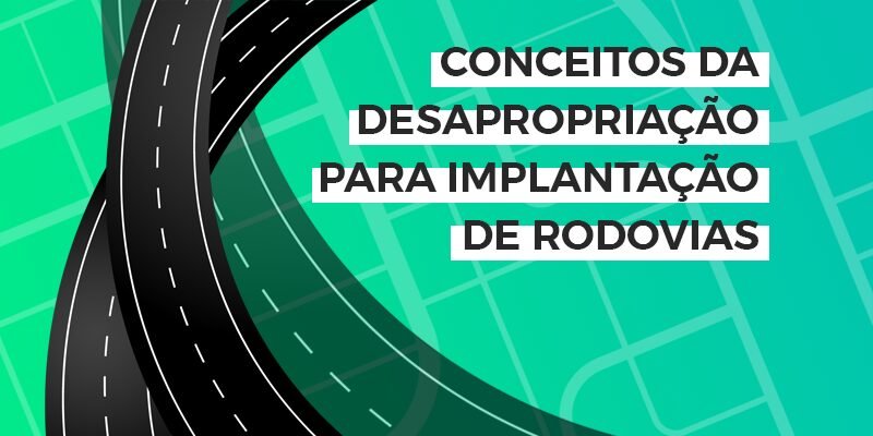 CONCEITOS DA DESAPROPRIAÇÃO PARA IMPLANTAÇÃO DE RODOVIAS