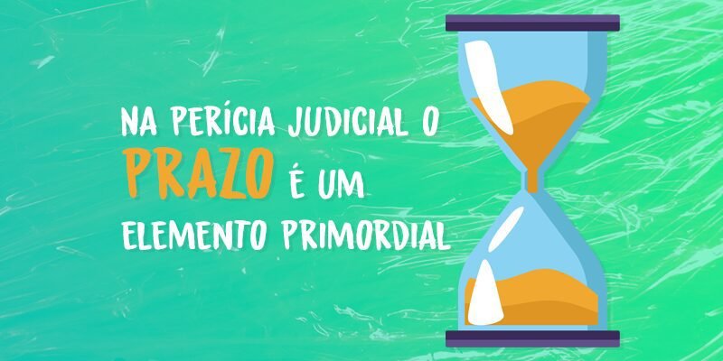 Na perícia judicial o prazo é um elemento primordial